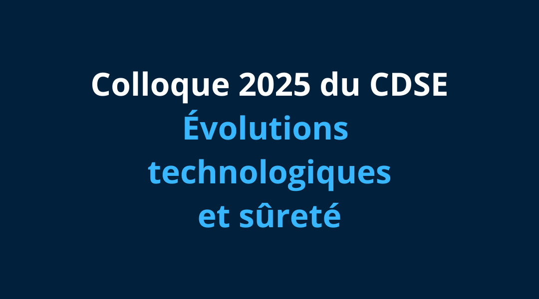 🎥5/8 Colloque du CDSE 2025 : Evolutions technologiques et sûreté