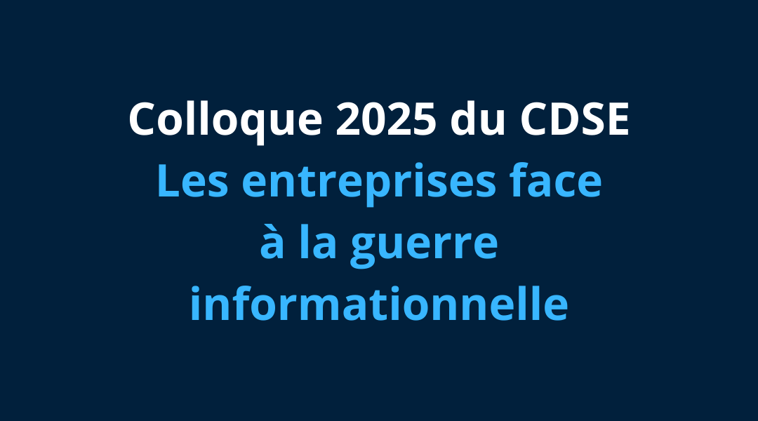 🎥7/8 Colloque du CDSE 2025 : Les entreprises face à la guerre informationnelle